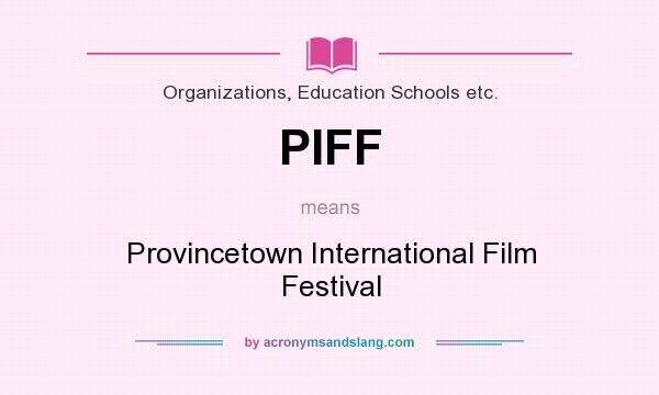 What does PIFF mean? It stands for Provincetown International Film Festival