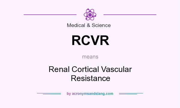 What does RCVR mean? It stands for Renal Cortical Vascular Resistance