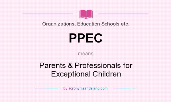 What does PPEC mean? It stands for Parents & Professionals for Exceptional Children