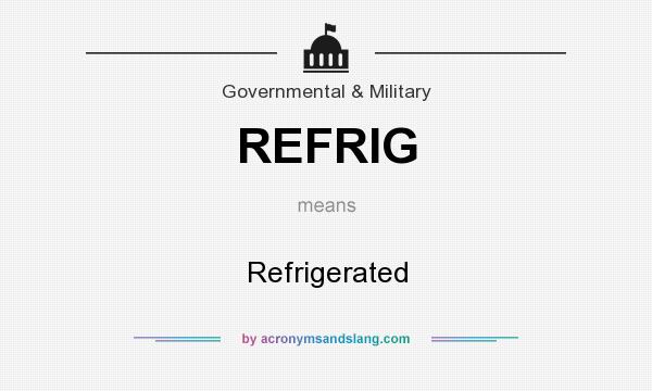 What does REFRIG mean? It stands for Refrigerated