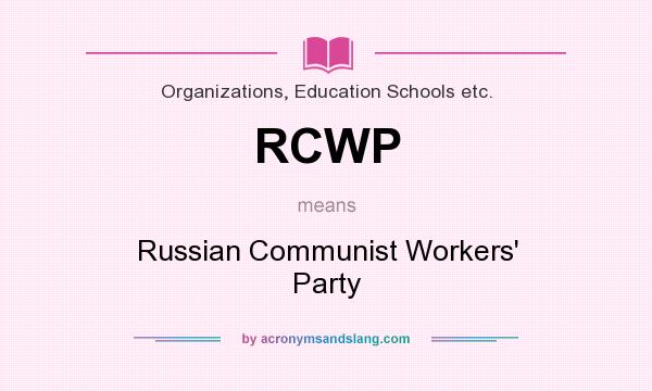 What does RCWP mean? It stands for Russian Communist Workers` Party