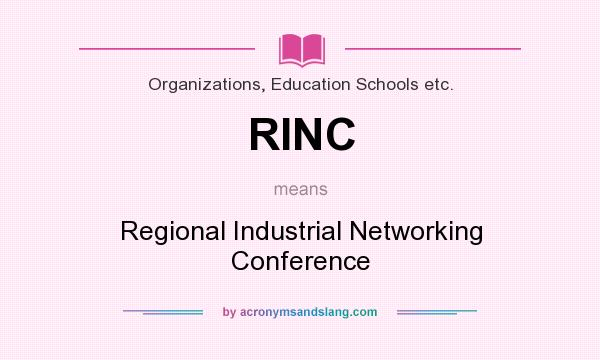 What does RINC mean? It stands for Regional Industrial Networking Conference