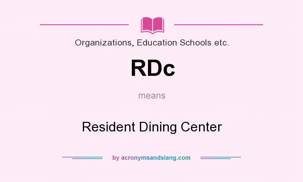 What does RDc mean? It stands for Resident Dining Center