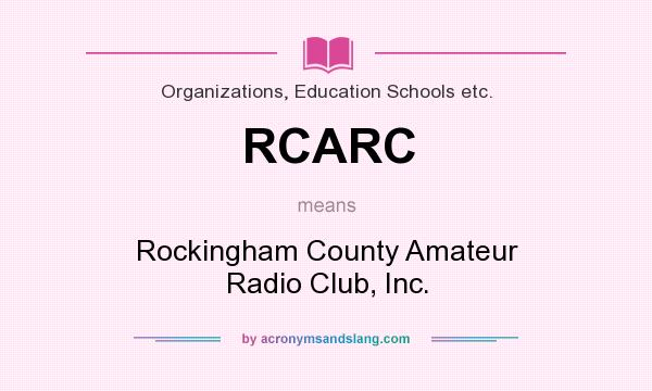 What does RCARC mean? It stands for Rockingham County Amateur Radio Club, Inc.