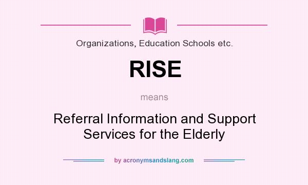 What does RISE mean? It stands for Referral Information and Support Services for the Elderly