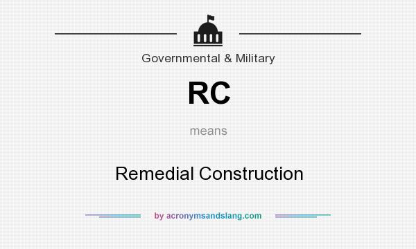 What does RC mean? It stands for Remedial Construction