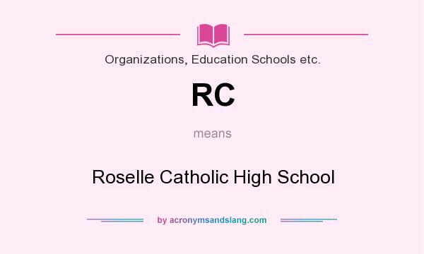 What does RC mean? It stands for Roselle Catholic High School