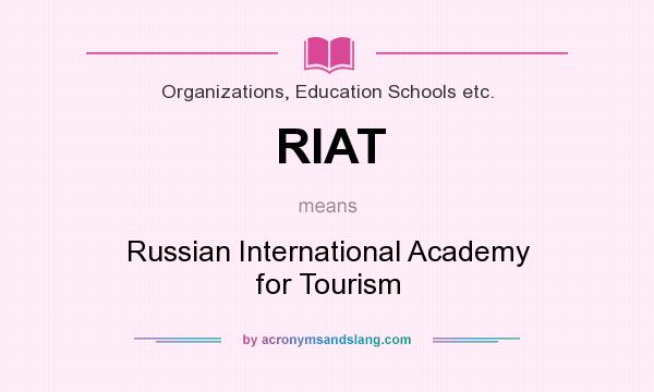 What does RIAT mean? It stands for Russian International Academy for Tourism