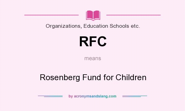 What does RFC mean? It stands for Rosenberg Fund for Children