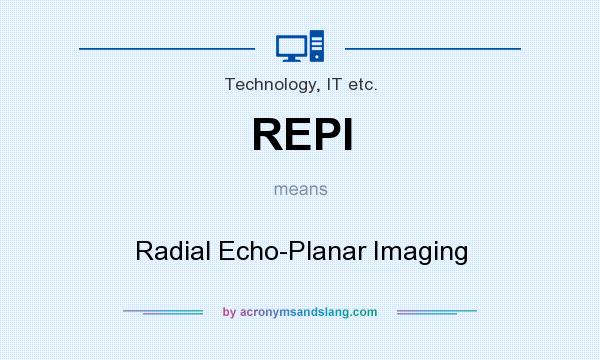 What does REPI mean? It stands for Radial Echo-Planar Imaging