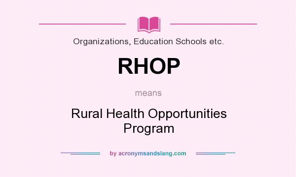 What does RHOP mean? It stands for Rural Health Opportunities Program