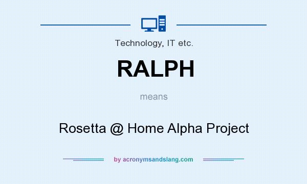 What does RALPH mean? It stands for Rosetta @ Home Alpha Project