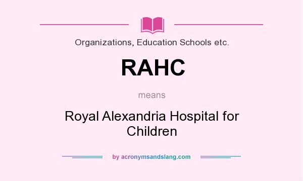 What does RAHC mean? It stands for Royal Alexandria Hospital for Children