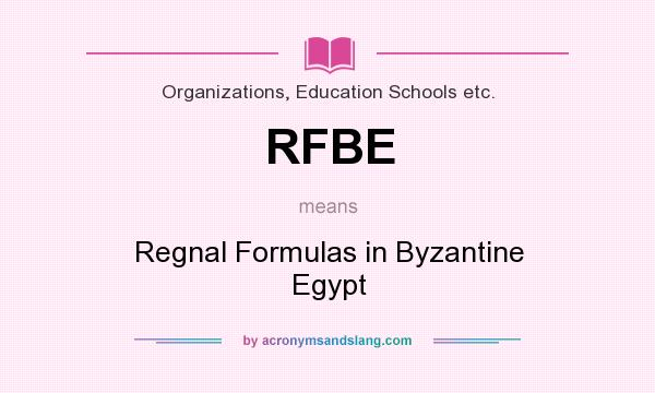 What does RFBE mean? It stands for Regnal Formulas in Byzantine Egypt