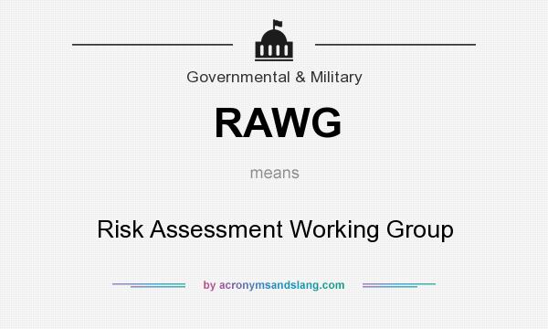 What does RAWG mean? It stands for Risk Assessment Working Group