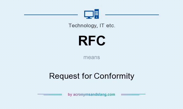 What does RFC mean? It stands for Request for Conformity