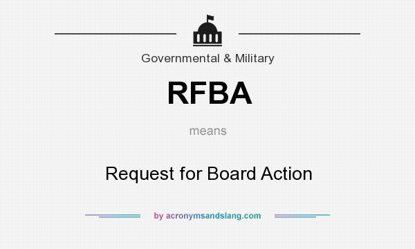 What does RFBA mean? It stands for Request for Board Action