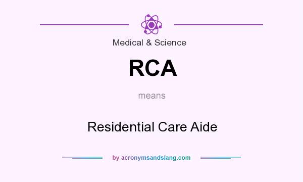 What does RCA mean? It stands for Residential Care Aide