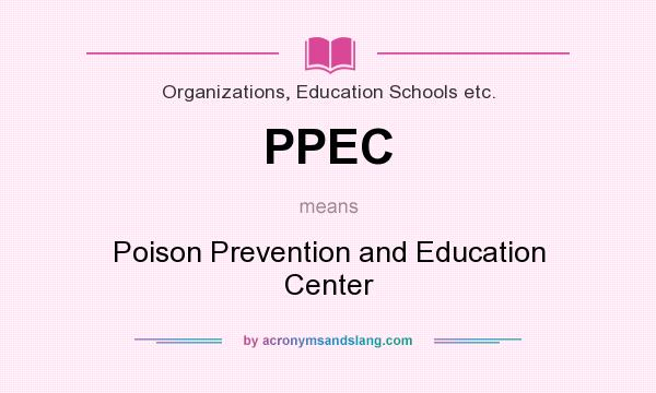 What does PPEC mean? It stands for Poison Prevention and Education Center