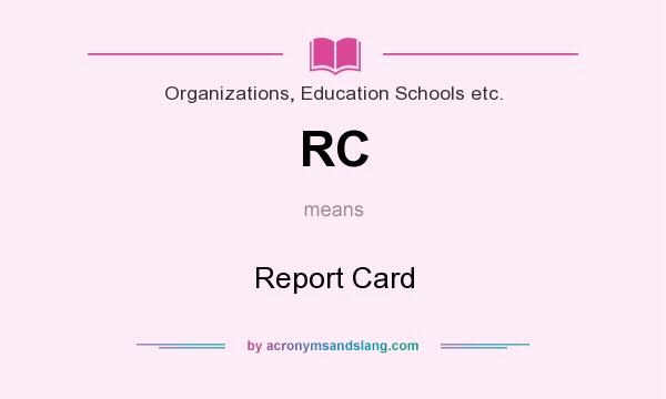 What does RC mean? It stands for Report Card