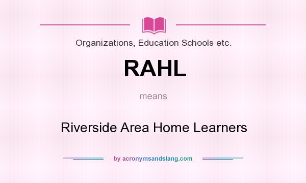 What does RAHL mean? It stands for Riverside Area Home Learners