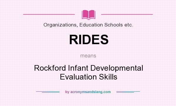 What does RIDES mean? It stands for Rockford Infant Developmental Evaluation Skills
