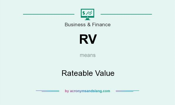 What does RV mean? It stands for Rateable Value