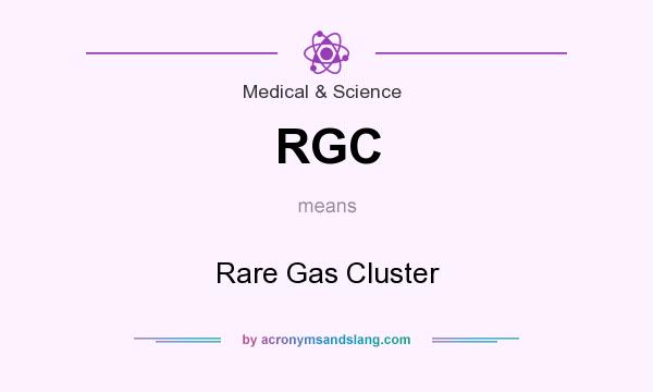 What does RGC mean? It stands for Rare Gas Cluster