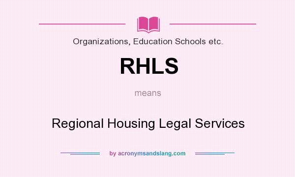 What does RHLS mean? It stands for Regional Housing Legal Services