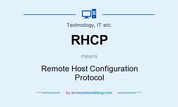 What does RHCP mean? It stands for Remote Host Configuration Protocol