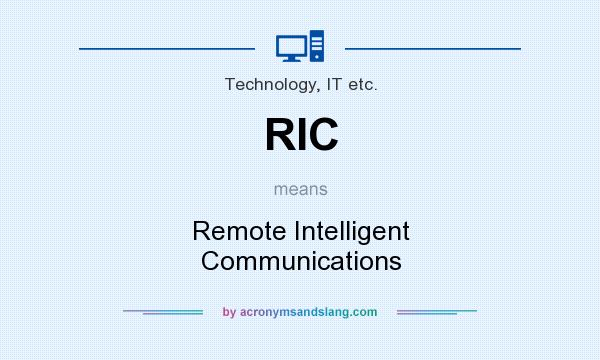 What does RIC mean? It stands for Remote Intelligent Communications