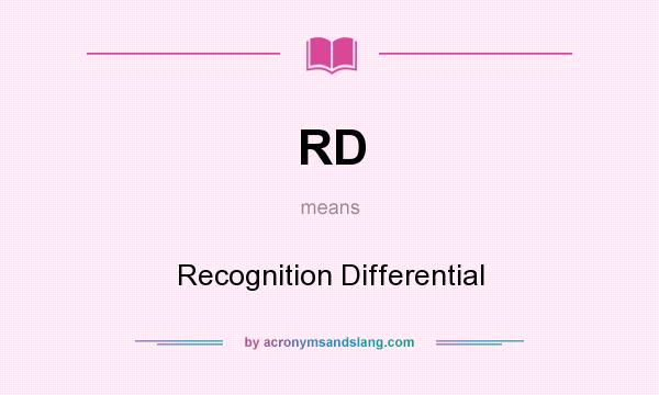 What does RD mean? It stands for Recognition Differential