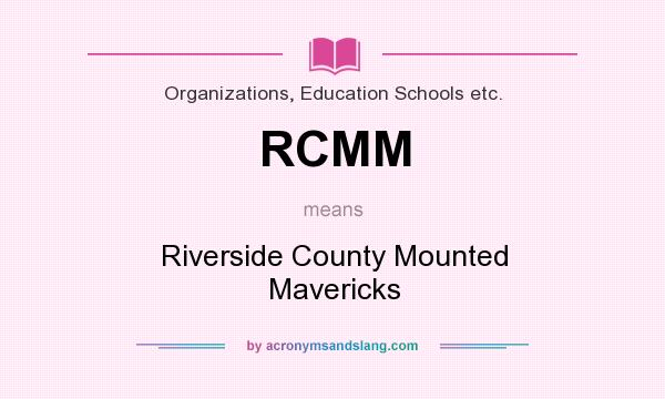 What does RCMM mean? It stands for Riverside County Mounted Mavericks