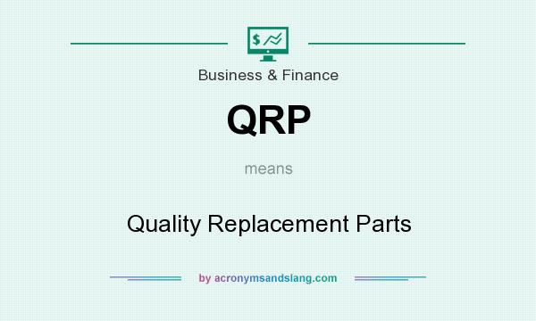 What does QRP mean? It stands for Quality Replacement Parts