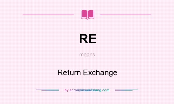 What does RE mean? It stands for Return Exchange