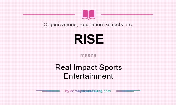 What does RISE mean? It stands for Real Impact Sports Entertainment