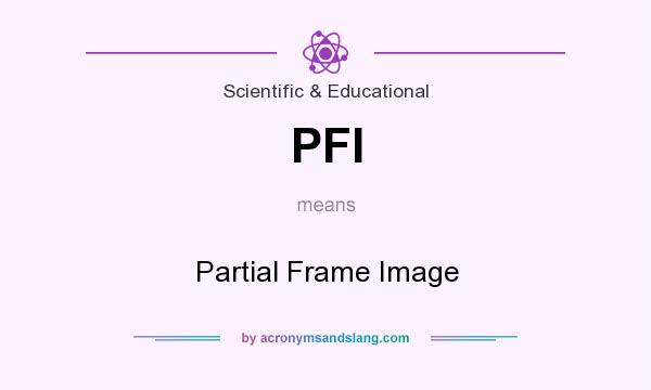 What does PFI mean? It stands for Partial Frame Image