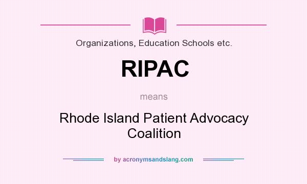 What does RIPAC mean? It stands for Rhode Island Patient Advocacy Coalition