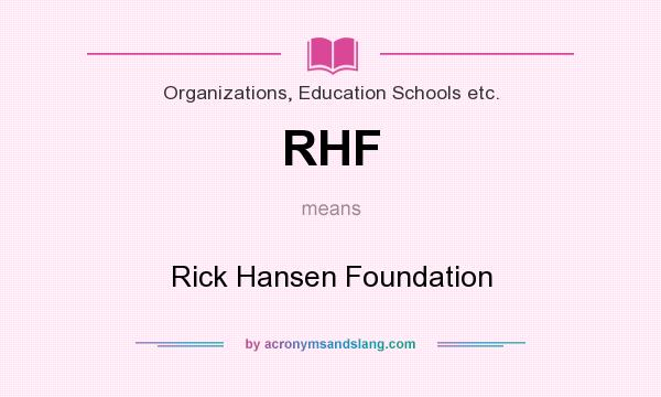 What does RHF mean? It stands for Rick Hansen Foundation