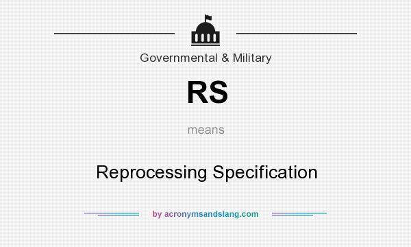 What does RS mean? It stands for Reprocessing Specification