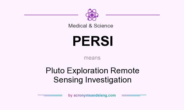 What does PERSI mean? It stands for Pluto Exploration Remote Sensing Investigation