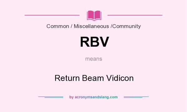 What does RBV mean? It stands for Return Beam Vidicon