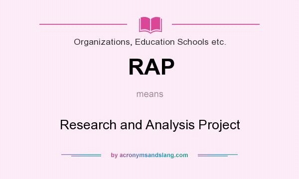 What does RAP mean? It stands for Research and Analysis Project