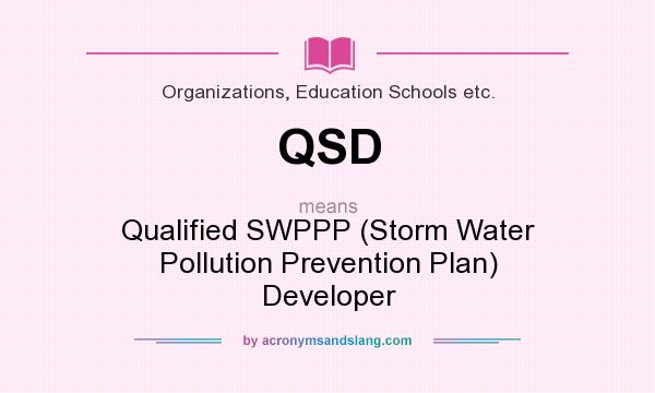 What does QSD mean? It stands for Qualified SWPPP (Storm Water Pollution Prevention Plan) Developer