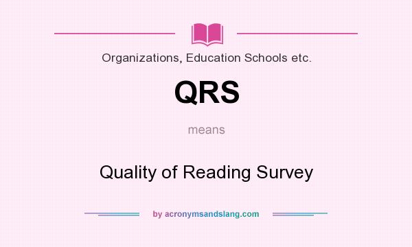 What does QRS mean? It stands for Quality of Reading Survey