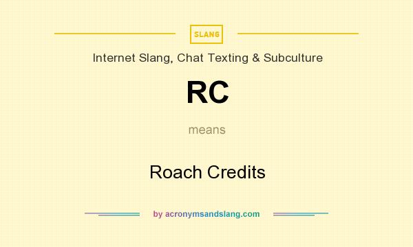 What does RC mean? It stands for Roach Credits