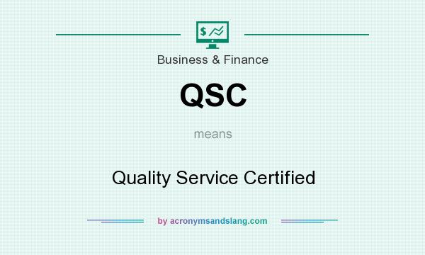 What does QSC mean? It stands for Quality Service Certified