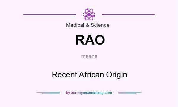 What does RAO mean? It stands for Recent African Origin