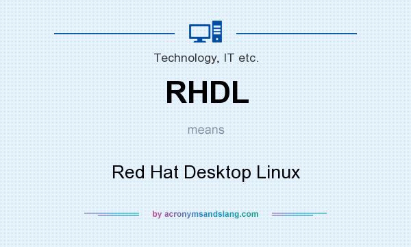 What does RHDL mean? It stands for Red Hat Desktop Linux