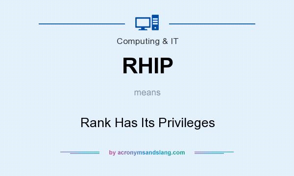 What does RHIP mean? It stands for Rank Has Its Privileges